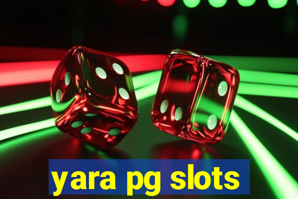 yara pg slots